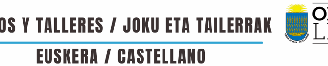 JUEGOS Y TALLERES / JOKU ETA TAILERRAK