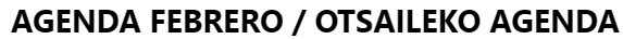 AGENDA FEBRERO / OTSAILEKO AGENDA